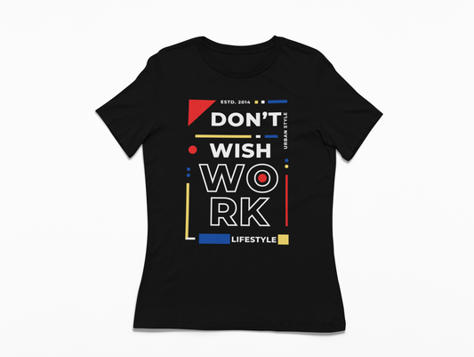 Don't Wish WORK 2.0 Shirt