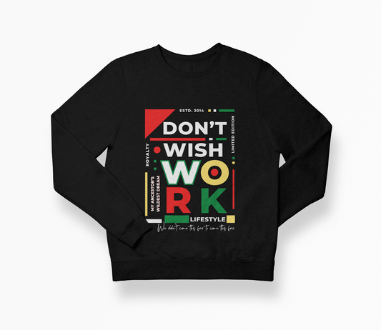 Don't Wish WORK- Black History Edition Crewneck