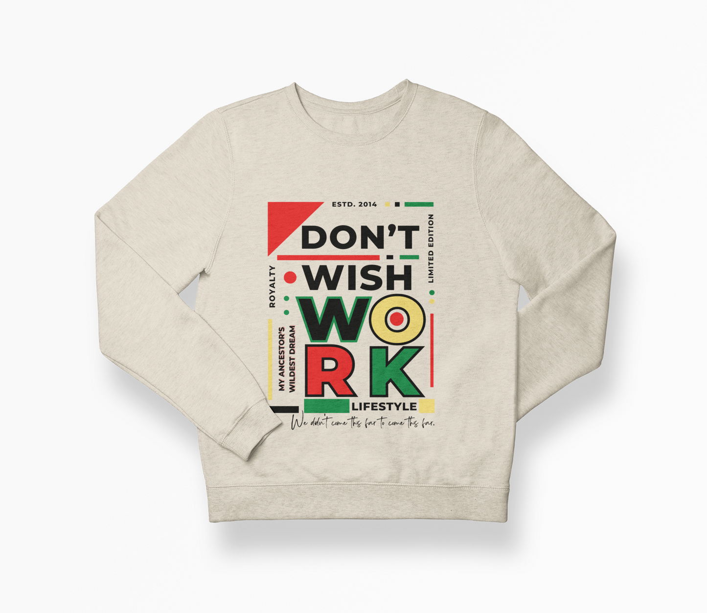 Don't Wish WORK- Black History Edition Crewneck