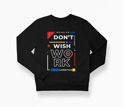 Don't Wish WORK 2.0 Crewneck Sweatshirt